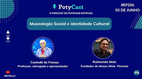 O EP206 Do PotyCast Fala Sobre Museologia Social E Identidade Cultural