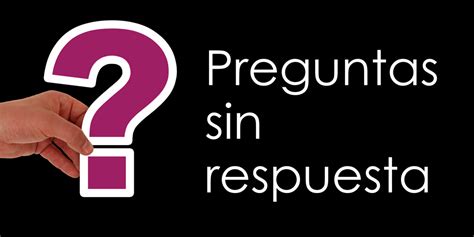 Preguntas sin respuesta 54 preguntas filosóficas científicas y