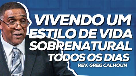 Vivendo Um Estilo De Vida Sobrenatural Todos Os Dias Rev Greg