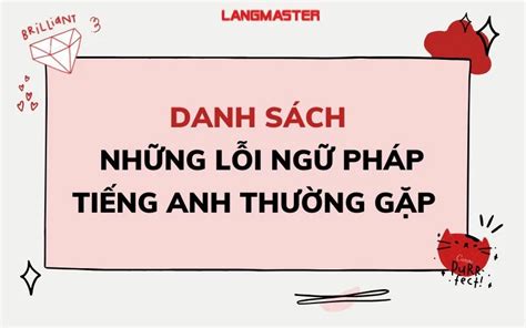 Cùng Tìm Hiểu Lỗi Ngữ Pháp Tiếng Anh Là Gì Và Cách Tránh đi Những Sai