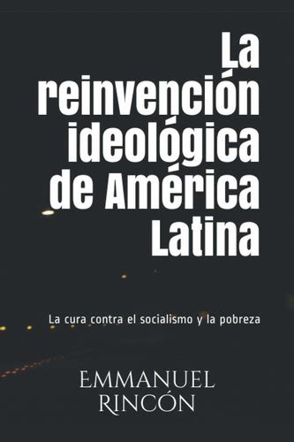 Libro La Reinvenci N Ideol Gica De Am Rica Latina La C Lsp Cuotas