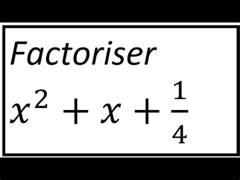 Factoriser X 2 X 1 4 Factorisation De X 2 X 1 4 Produit Remarquable