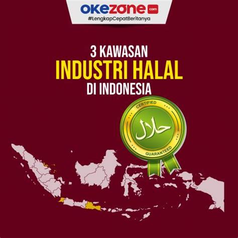 Kawasan Industri Halal Di Indonesia Foto Okezone Infografis