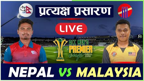 NEPAL VS MALAYSIA CRICKET LIVE ACC MEN S PREMIER CUP LIVE MALAYSIA