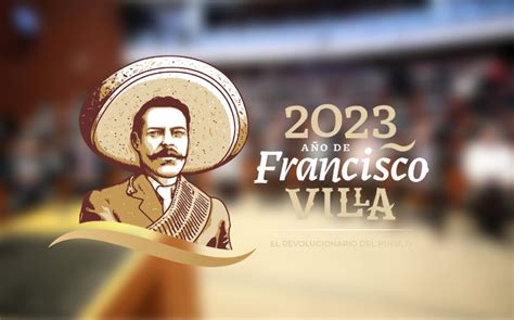 Senado Aprueba Declarar 2023 Como El Año De Francisco Villa Grupo Milenio