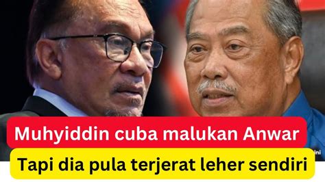 Muhyiddin Cuba Malukan Anwar Tapi Lihat Dia Pula Jerat Leher Sendiri