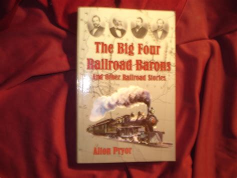 The Big Four Railroad Barons And Other Railroad Stories By Pryor Alton Soft Cover First