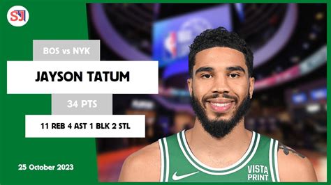 JAYSON TATUM 34 PTS 11 REB 4 AST 1 BLK 2 STL Vs NYK 25 Oct 23 24 BOS