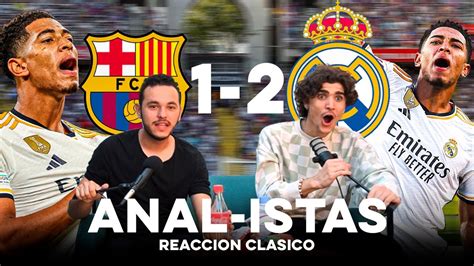 Reacción Barcelona 1 2 Madrid Bellingham resucita al Madrid con