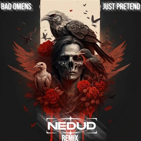 Bad Omens Just Pretend Nedud Remix Listen To Music