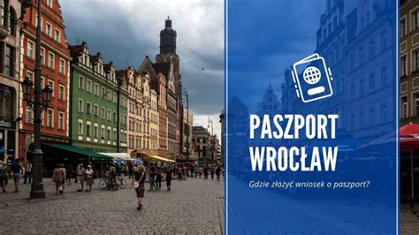 Paszport Wroc Aw Gdzie Wyrobi Paszport We Wroc Awiu