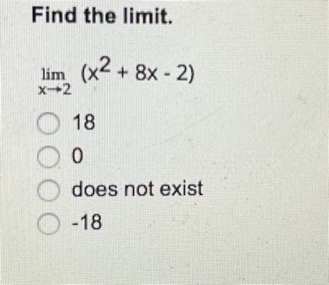 Solved Find The Limit Limx→2 X2 8x 2 180does Not Exist 18