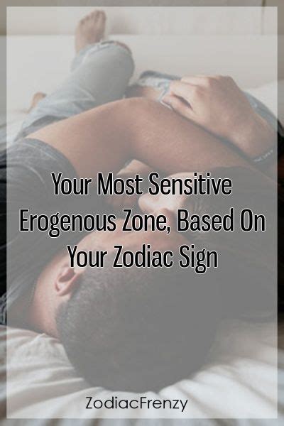 Your Most Sensitive Erogenous Zone Based On Your Zodiac Sign