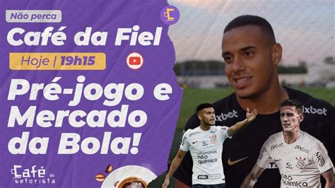 Café da Fiel Proposta por Murillo e mais Mercado da Bola e Pré jogo