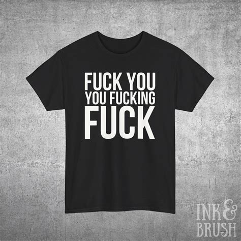 Fuck You You Fucking Fuck T Shirt Shameless Provokant Meinung Botschaft Lustig Witzig Statement