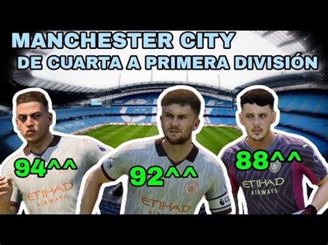 RECONSTRUYENDO AL MANCHESTER CITY DESDE CUARTA DIVISIÓN YouTube