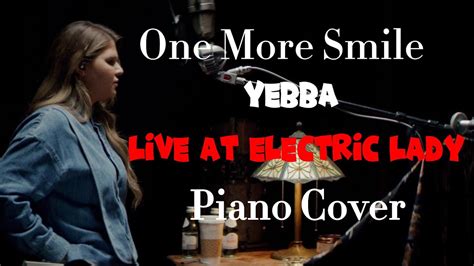 Yebba One More Smile Live At Electric Lady Piano Cover Youtube