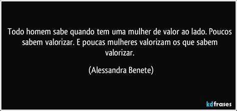 Todo Homem Sabe Quando Tem Uma Mulher De Valor Ao Lado Poucos