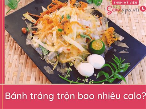 Có bao nhiêu calo trong ăn bánh tráng trộn bao nhiêu calo