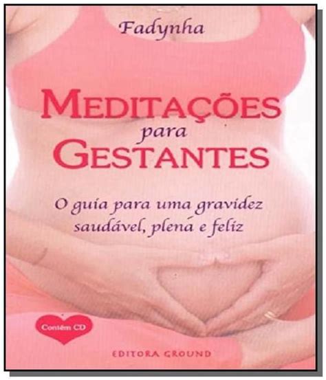 Meditacoes Para Gestantes O Guia Para Uma Gravide Livros De