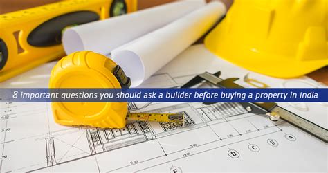 8 Important Questions You Should Ask A Builder Before Buying A Property