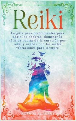 Reiki La Gu A Para Principiantes Para Abrir Los Chakras Dominar La T