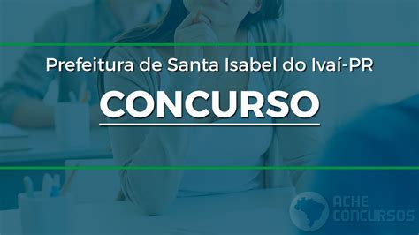 Concurso Prefeitura De Santa Isabel Do Ivaí Pr 2022 Edital E Inscrição