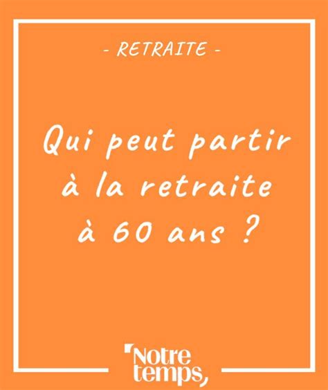 Qui peut partir en retraite à 60 ans Pourrez vous bénéficier d un