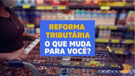 Reforma Tributária O Que Muda Para Você Youtube