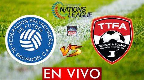 EL SALVADOR VS TRINIDAD Y TOBAGO EN VIVO CONCACAF NATIONS LEAGUE