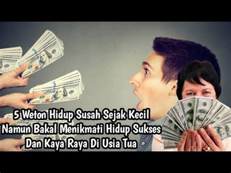 Weton Ini Hidupnya Susah Sejak Kecil Namun Akan Menikmati Hidup