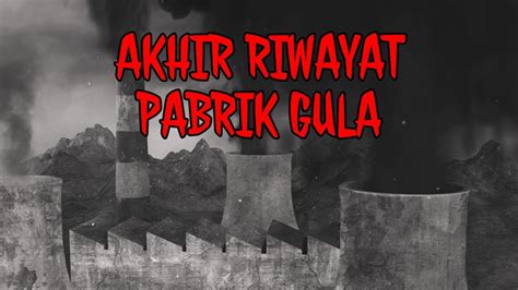 378 AKHIR RIWAYAT PABRIK GULA PARA PENGHUNI PABRIK GULA TAMAT