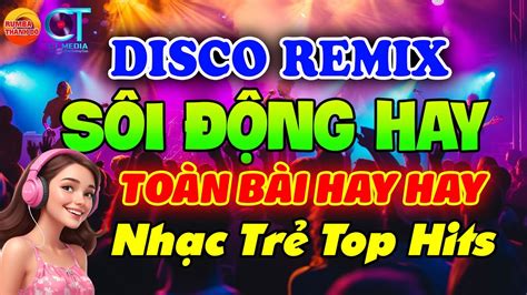 NhẠc TrẺ Hot Disco SÔi ĐỘng Remix 2024 Nhac NhẠc Disco SÔi ĐỘng