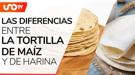 Tortilla De Ma Z O De Harina Estas Son Sus Principales Diferencias