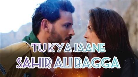 Tu Kya Jaane Sahir Ali Bagga Baalu Maahi Film Song Lyrics Youtube