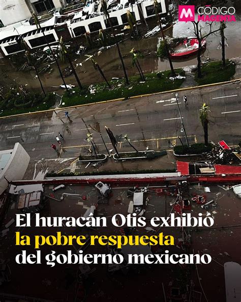 El Hurac N Otis Exhibi La Pobre Respuesta Del Gobierno Mexicano