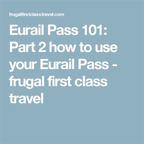 Eurail Pass 101 Part 2 How To Use Your Eurail Pass Train Map Europe Train Eurail Pass