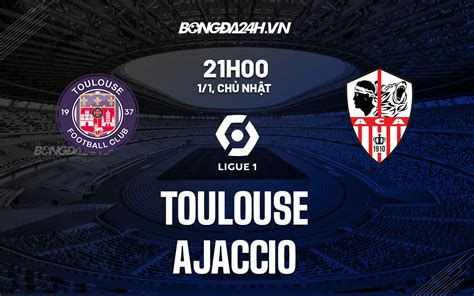 Nhận định soi kèo Toulouse vs Ajaccio VĐQG Pháp hôm nay