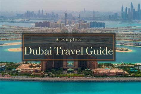 A Complete Dubai Travel Guide Best Attractions Nomadicmun