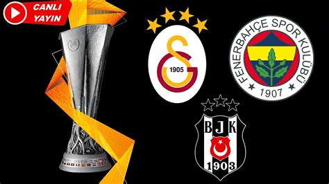 Fenerbah E Galatasaray Be Kta In Avrupa L G Rak Pler Bell Oluyor