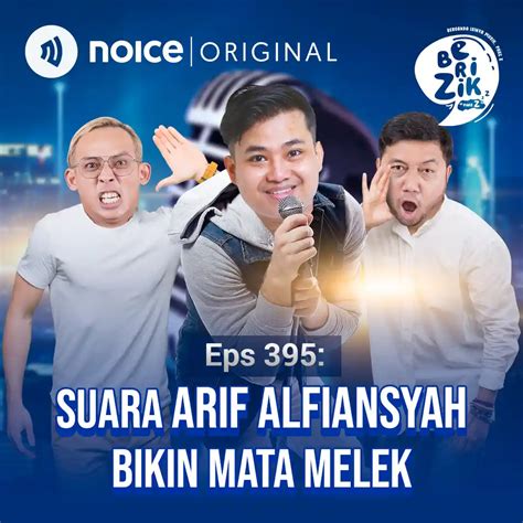 BERIZIK Eps 395 Suara Arif Alfiansyah Bikin Mata Melek Noice Podcast