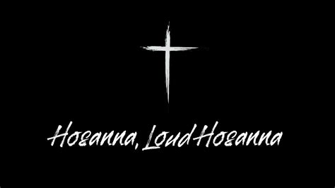 Hosanna Loud Hosanna James Koerts Youtube