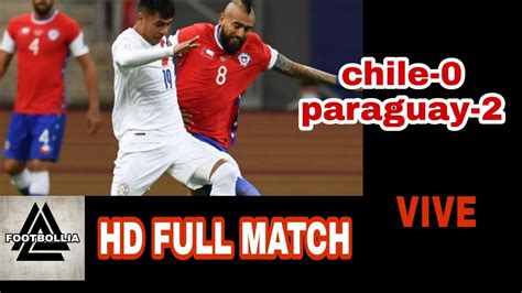 Chile Vs Paraguay Copa America 2021 Full Match Hd Football Matches Copa America Youtube