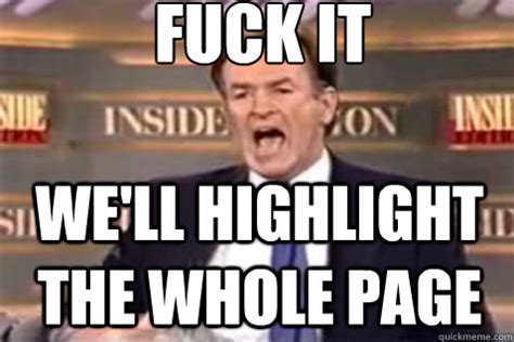 Fuck It We Ll Highlight The Whole Page Fuck It Bill OReilly Quickmeme