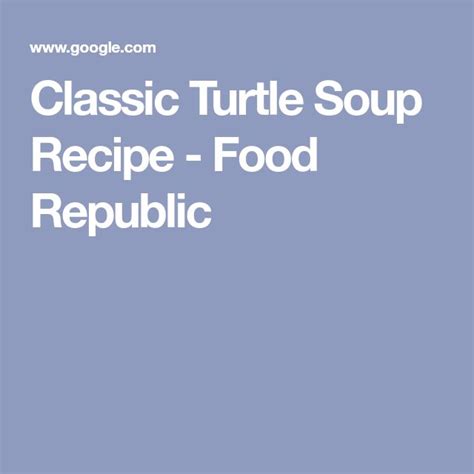 Classic Turtle Soup Recipe Food Republic Recipe Soup Recipes