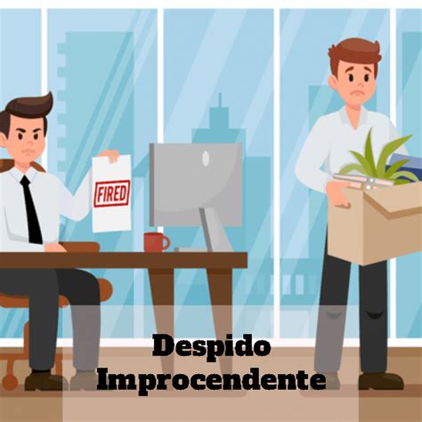 Despido Improcedente ¿quÉ Es Y CÓmo Se Determina