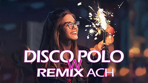 DISCO POLO W REMIXACH 2022 DISCO POLO 2022 NOWOŚĆ SKŁADANKA DISCO