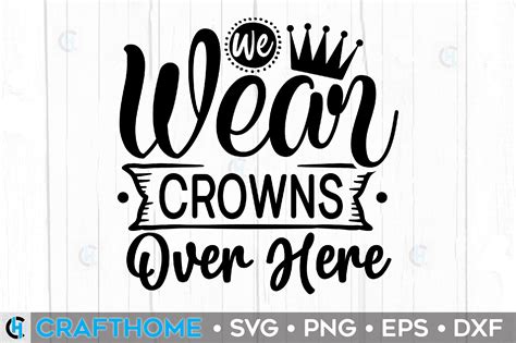 We Wear Crowns Over Here Graphic By Crafthome Creative Fabrica