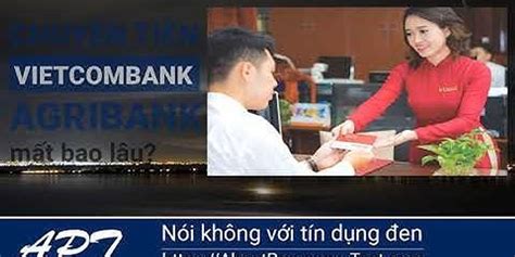 Chuyển tiền từ vietcombank sang agribank qua internet banking mất bao lâu