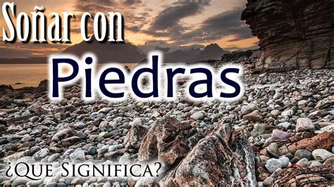 Descubre Qué Significa Soñar con Piedras Guía Completa de